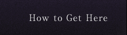 How to get here